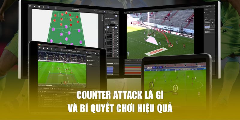 Counter Attack Là Gì | Bí Quyết Khai Thác Lối Chơi Phản Công